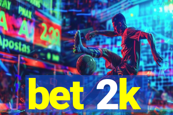 bet 2k